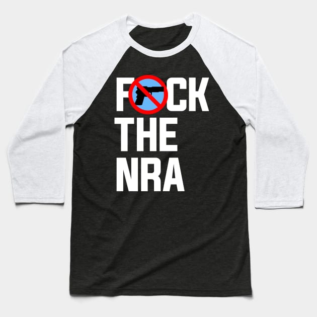 Fuck the NRA, Gun Control Baseball T-Shirt by Boots